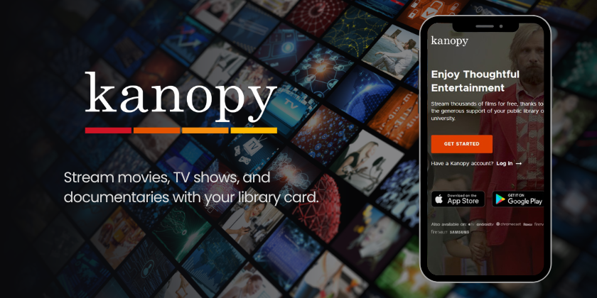 Kanopy stream movies, tv shows, and documentaries with your library card.