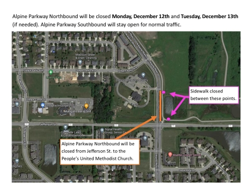 On Monday 12/13 and Tuesday 12/14 Alpine Parkway Northbound will be closed from Jefferson St to the People's United Methodist Church and the sidwalk along the northbound road will also be closed. Alpine Parkway Southbound will not be effected.